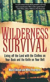 bokomslag Wilderness Survival: Living Off the Land with the Clothes on Your Back and the Knife on Your Belt