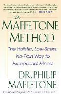 bokomslag The Maffetone Method: The Holistic, Low-Stress, No-Pain Way to Exceptional Fitness