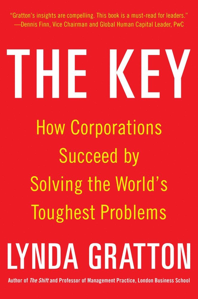 Lynda Gratton - Key: How Corporations Succeed by Solving the World's Toughest Problems, Inbunden