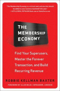 bokomslag The Membership Economy: Find Your Super Users, Master the Forever Transaction, and Build Recurring Revenue
