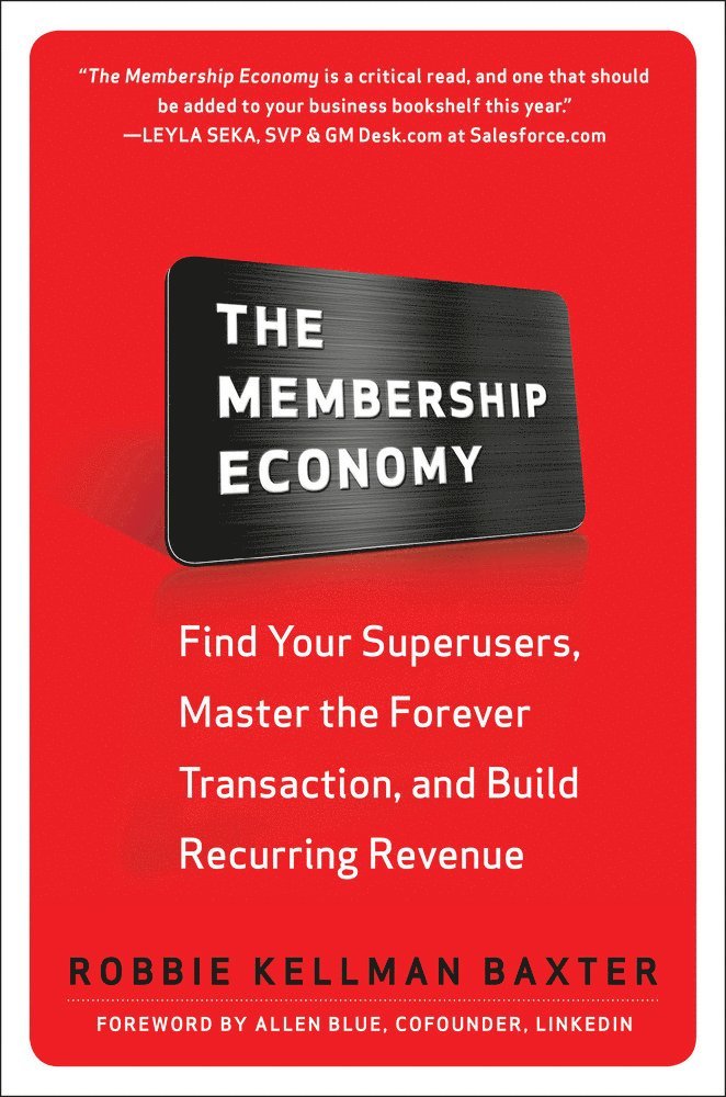 Membership Economy: Find Your Super Users, Master the Forever Transaction, and Build Recurring Revenue