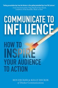 bokomslag Communicate to Influence: How to Inspire Your Audience to Action