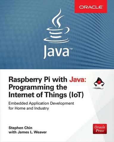 Stephen Chin, James Weaver - Raspberry Pi with Java: Programming the Internet of Things (IoT) (Oracle Press), Häftad