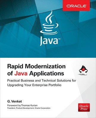 G. Venkat - Rapid Modernization of Java Applications: Practical Business and Technical Solutions for Upgrading Your Enterprise Portfolio, Häftad