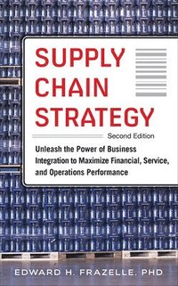 bokomslag Supply Chain Strategy, Second Edition: Unleash the Power of Business Integration to Maximize Financial, Service, and Operations Performance