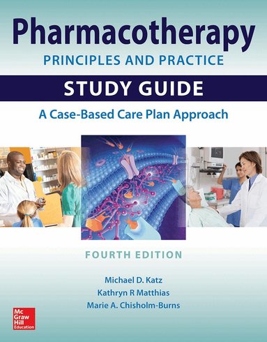 Michael Katz, Kathryn Matthias, Marie Chisholm-Burns - Pharmacotherapy Principles and Practice Study Guide, Fourth Edition, Häftad