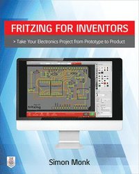 bokomslag Fritzing for Inventors: Take Your Electronics Project from Prototype to Product