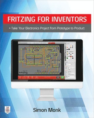 Fritzing for Inventors: Take Your Electronics Project from Prototype to Product 1