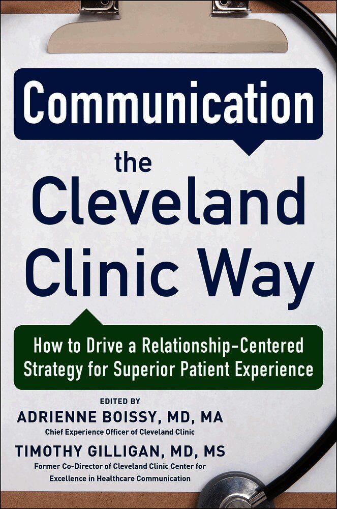 Communication the Cleveland Clinic Way: How to Drive a Relationship-Centered Strategy for Exceptional Patient Experience