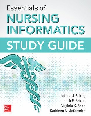 Juliana Brixey, Jack Brixey, Virginia Saba, Kathleen McCormick, Juliana J. Brixey, Jack E. Brixey, Juliana J Brixey, Jack E Brixey, Virginia K Saba, Kathleen A McCormick - Essentials of Nursing Informatics Study Guide, Häftad