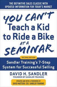 bokomslag You Cant Teach a Kid to Ride a Bike at a Seminar, 2nd Edition: Sandler Trainings 7-Step System for Successful Selling