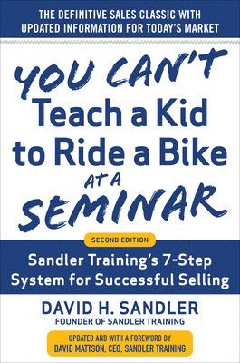 You Cant Teach a Kid to Ride a Bike at a Seminar, 2nd Edition: Sandler Trainings 7-Step System for Successful Selling 1