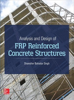 Shamsher Bahadur Singh - Analysis and Design of FRP Reinforced Concrete Structures, Inbunden