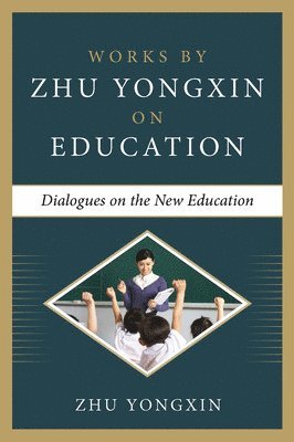 Zhu Yongxin - Dialogues on the New Education (Works by Zhu Yongxin on Education Series), Inbunden