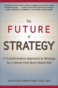 bokomslag The Future of Strategy: A Transformative Approach to Strategy for a World That Wont Stand Still