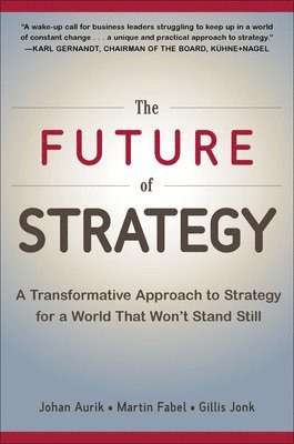 The Future of Strategy: A Transformative Approach to Strategy for a World That Wont Stand Still 1