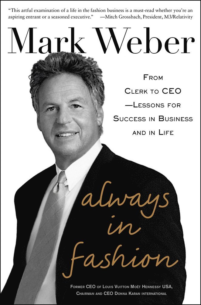 Mark Weber - Always In Fashion: From Clerk to CEO -- Lessons for Success in Business and in Life, Inbunden