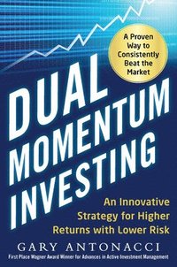 bokomslag Dual Momentum Investing: An Innovative Strategy for Higher Returns with Lower Risk