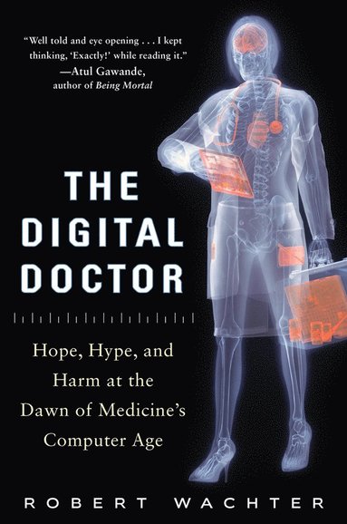 bokomslag Digital Doctor: Hope, Hype, and Harm at the Dawn of Medicine's Computer Age
