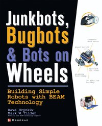 bokomslag JunkBots, Bugbots, and Bots on Wheels: Building Simple Robots With BEAM Technology