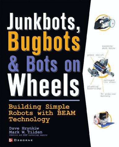 bokomslag JunkBots, Bugbots, and Bots on Wheels: Building Simple Robots With BEAM Technology