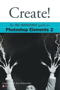 bokomslag Create! The No Nonsense Guide to Photoshop Elements 2