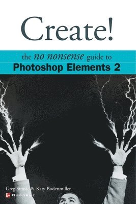 bokomslag Create! The No Nonsense Guide to Photoshop Elements 2