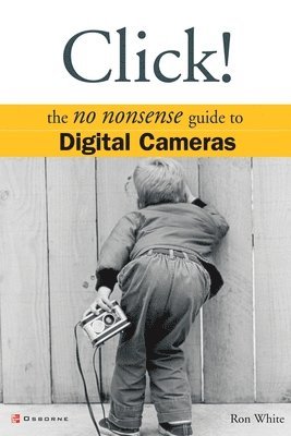 Ron White, Katy Bodenmiller, Greg Simsic - Click! The No Nonsense Guide to Digital Cameras, Häftad