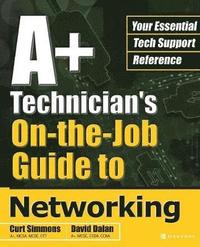 bokomslag A+ Technician's On-the-Job Guide to Networking
