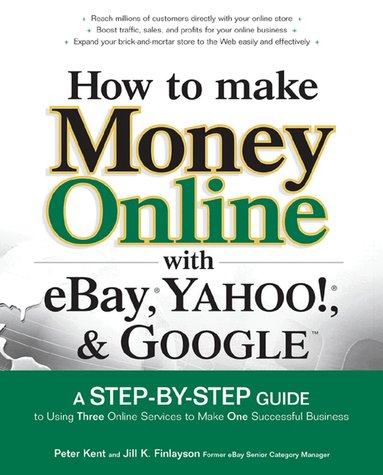 Peter Kent, Jill Finlayson - How to Make Money Online with eBay, Yahoo!, and Google, Häftad