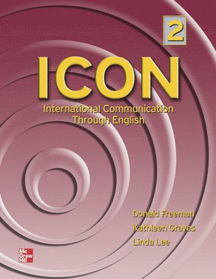 Donald Freeman, Kathleen Graves, Linda Lee - ICON: International Communication Through English 2 Student Book, Häftad