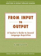 From Input to Output: A Teacher's Guide to Second Language Acquisition