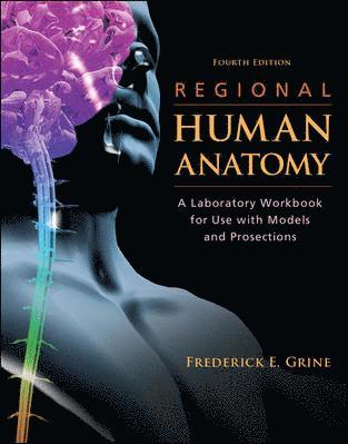 Frederick E. Grine - Regional Human Anatomy: A Laboratory Workbook for Use with Models and Prosections, Häftad