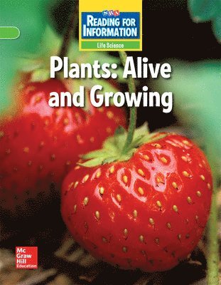 Reading for Information, On Level Student Reader, Life - Plants: Alive and Growing, Grade 2
