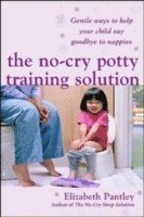bokomslag The No-Cry Potty Training Solution: Gentle Ways to Help Your Child Say Good-Bye to Nappies 'UK Edition'