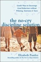 bokomslag The No-Cry Discipline Solution. Gentle Ways to Encourage Good Behaviour without Whining, Tantrums and Tears (UK Ed)