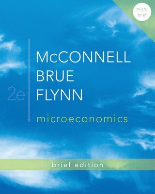 Campbell R. McConnell, Stanley L. Brue, Sean Masaki Flynn - Microeconomics Brief Edition, Häftad