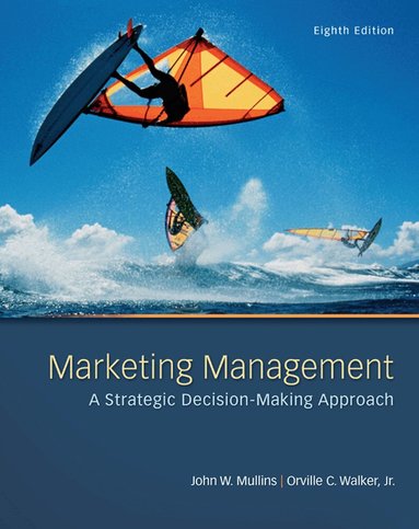 John Mullins, Orville Walker - Marketing Management: A Strategic Decision-Making Approach, Häftad
