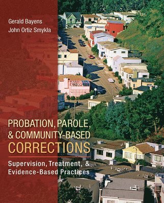 Probation, Parole, and Community-Based Corrections: Supervision, Treatment, and Evidence-Based Practices 1