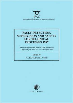 J. Chen, R.J. Patton - Fault Detection, Supervision and Safety for Technical Processes 1997, (3-Volume Set), Häftad