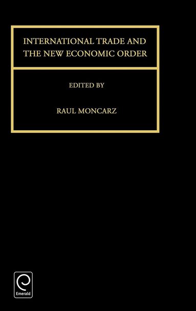 Raul Moncarz - International Trade and the New Economic Order, Inbunden