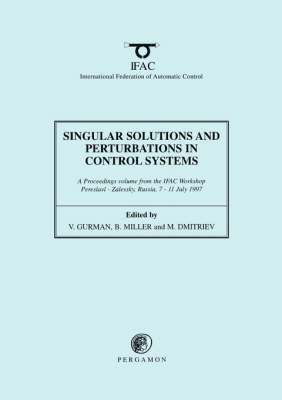 V. Gurman, B. Miller, M. Dmitriev - Singular Solutions and Perturbations in Control Systems, Häftad