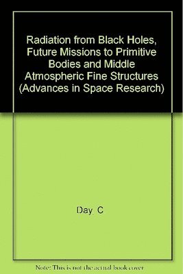 C Day Et Al - Radiation from Black Holes, Future Missions to Primitive Bodies and Middle Atmospheric Fine Structures, Häftad