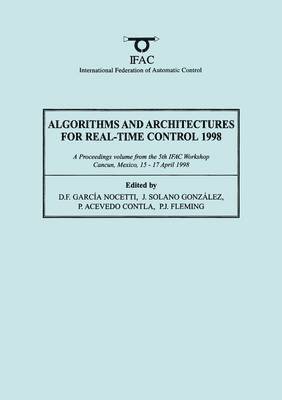 D. Garcia, D. Nocetti, D.F. Garcia Nocetti, J. Solano Gonzalez, P. Acevedo Contla, P.J. Fleming - Algorithms and Architectures for Real-Time Control 1998, Häftad