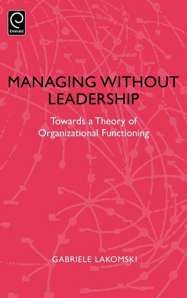 Gabriele Lakomski - Managing without Leadership, Inbunden