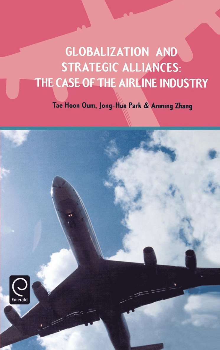 Tae Hoon Oum, Jong-Hun Park, Anming Zhang - Globalization and Strategic Alliances, Inbunden