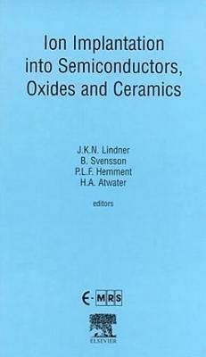B.G. Svensson, H.A. Atwater, J.K.N. Lindner, P.L.F. Hemment - Ion Implantation into Semiconductors, Oxides and Ceramics, Inbunden