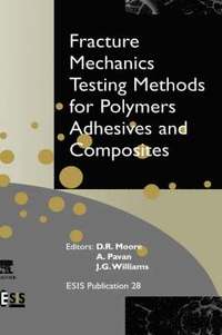 bokomslag Fracture Mechanics Testing Methods for Polymers, Adhesives and Composites