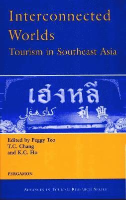 K.C. Ho, P. Teo, T.C. Chang - Interconnected Worlds: Tourism in Southeast Asia, Inbunden