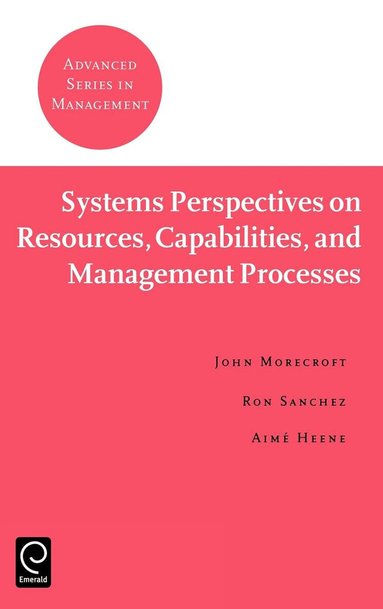 John Morecroft, Ron Sanchez, Aimé Heene - Systems Perspectives on Resources, Capabilities, and Management Processes, Inbunden